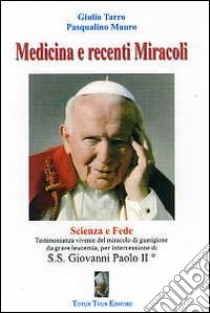 Medicina e recenti miracoli. Scienza e fede libro di Tarro Giulio; Mauro Pasqualino