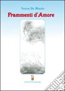 Frammenti d'amore libro di De Blasio Nereo