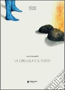 La libellula e il fuoco libro di Campadelli Laura