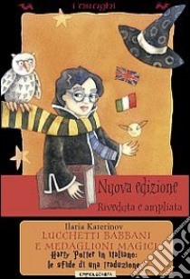 Lucchetti babbani e medaglioni magici. Harry Potter in italiano: le sfide di una traduzione libro di Katerinov Ilaria