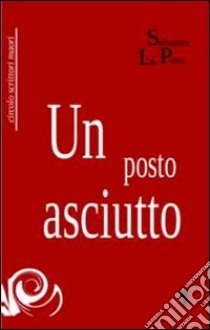 Un posto asciutto libro di La Porta Salvatore