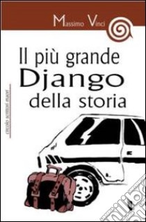 Il più grande Django della storia libro di Vinci Massimo