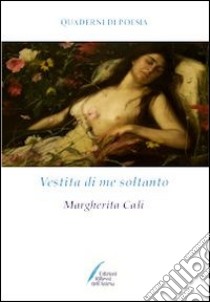 Vestita di me soltanto libro di Calì Margherita