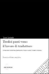 Tredici passi verso il lavoro di traduttore. Diventare traduttore freelance in italia e nella Svizzera italiana libro di Lovisolo Luca