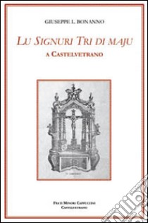 Lu Signuri Tri di Maju a Castelvetrano libro di Bonanno Giuseppe Libero