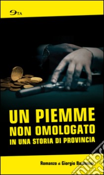 Un piemme non omologato in una storia di provincia libro di Bastonini Giorgio