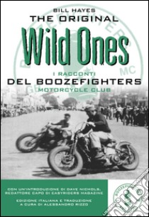 The original wild ones. I racconti dei Boozefighters Motorcycles Club libro di Hayes Bill