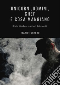 Unicorni, centauri, uomini e cosa mangiano libro di Ferrero Mario Pietro