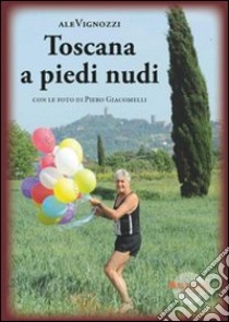 Toscana a piedi nudi libro di aleVignozzi