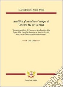 Araldica fiorentina al tempo di Cosimo III de' Medici libro di Cirri Laura