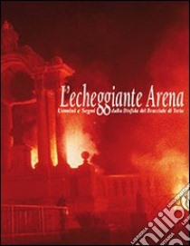 L'echiggiante arena. Uomini e segni della disfida del bracciale di Treia. Con DVD libro di Bartoloni Paolo; Sampaolo Lorella