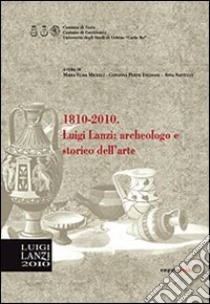 1810-2010. Luigi Lanzi. Archeologo e storico dell'arte libro