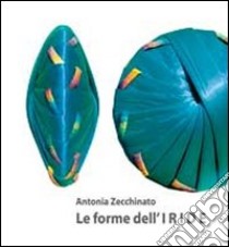 Le forme dell'Iride. Ediz. illustrata libro di Zecchinato Antonia