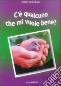 C'è qualcuno che mi vuole bene? libro di Mudersbach Marion