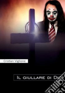 Il giullare di dio libro di Viglione Cristian