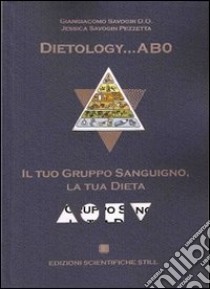 Dietology... AB0. Il tuo gruppo sanguigno, la tua dieta libro di Savogin Giangiacomo; Savogin Pezzatta Jessica