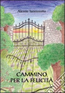 Cammino per la felicità libro di Iannizzotto Alessio