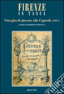 Firenze in tasca. Una gita di piacere alla capitale (1867) libro