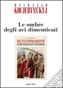 Le ombre degli avi dimenticati libro di Kocjubinskyj Mychajlo; Perri G. (cur.)