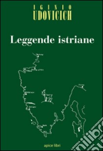 Leggende istriane libro di Udovicich Iginio