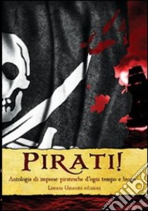 Pirati! Antologia di imprese piratesche d'ogni tempo e luogo libro di Scriptorama (cur.)