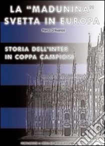 La «Madunina» svetta in Europa. Storia dell'Inter in coppa campioni libro