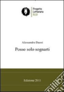 Posso solo sognarti libro di Duosi Alessandra