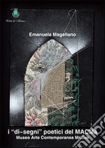 I «di-segni» poetici del MACMa libro di Magellano Emanuela