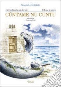 Cùntame nu cuntu-Tell me a story libro di Gustapane Annamaria