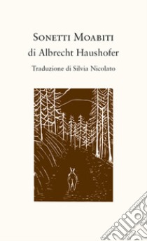 Sonetti Moabiti libro di Albrecht Haushofer; Antonella Casella (cur.)