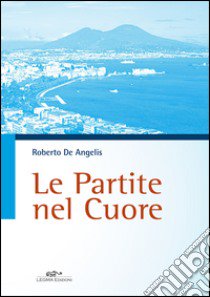 Le partite nel cuore libro di De Angelis Roberto