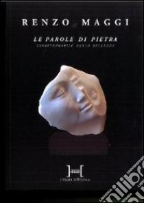 Le parole di pietra. L'inafferrabile della bellezza. Ediz. bilingue libro di Valcamonici R. (cur.)