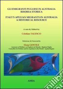 Gli emigranti pugliesi in Australia. Risorsa storica. Ediz. italiana e inglese libro di Talesco C. (cur.)