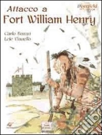 Attacco a Fort William Henry. Deerfield 1704 libro di Bazan Carlo; Vianello Lele