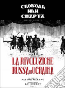 Nestor Makhno. La rivoluzione russa in Ucraina. Vol. 2 libro di J.P.D.