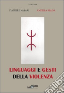 Linguaggi e gesti della violenza libro di Vasari D. (cur.); Spada A. (cur.)