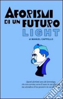 Aforismi di un futuro light. È stata questa contro il vuoto la cura libro di Cappello Manuel