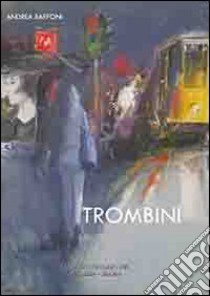 Trombini. Ediz. illustrata libro di Baffoni Andrea