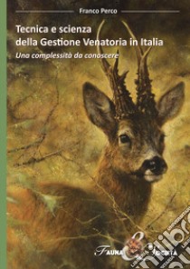 Tecnica e scienza della gestione venatoria in Italia. Una complessità da conoscere libro di Perco Franco