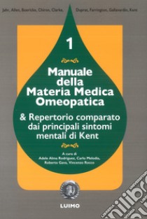 Manuale della materia medica omeopatica e repertorio comparato dai principali sintomi mentali di Kent. Vol. 1 libro di Rodriguez A. A. (cur.); Melodia C. (cur.); Gava R. (cur.)