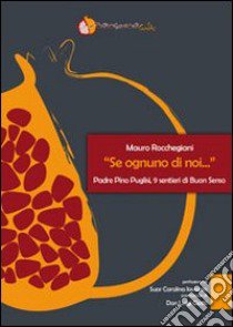 «Se ognuno di noi...». Padre Pino Puglisi, 9 sentieri di buon senso libro di Rocchegiani Mauro