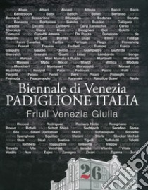 Catalogo Biennale di Venezia. Padiglione Italia. Friuli Venezia Giulia. Ediz. illustrata libro