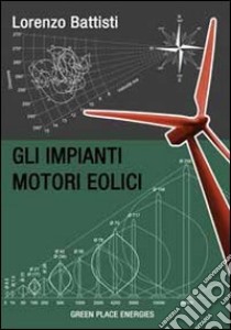 Gli impianti motori eolici libro di Battisti Lorenzo