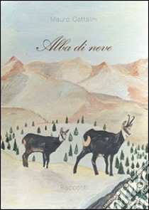 Alba di neve libro di Cattalini Mauro