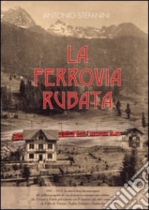 La ferrovia rubata libro di Stefanini Antonio