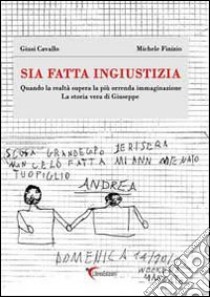 Sia fatta ingiustizia. Quando la realtà supera la più orrenda immaginazione libro di Cavallo Giusi; Finizio Michele