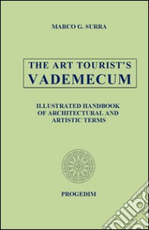 THE art tourist's vademecum. Illustrated handbook of architectural and artistica terms libro di Surra Marco G.