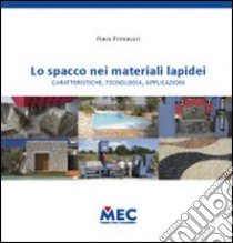 Lo spacco nei materiali lapidei. Caratteristiche, tecnologie, applicazioni libro di Primavori Piero