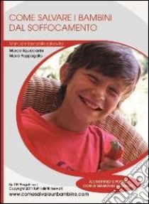 Come salvare i bambini dal soffocamento. Manuale tascabile salvavita libro di Squicciarini Marco; Pappagallo Mario