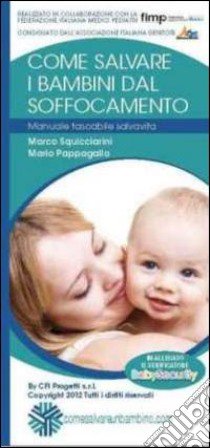 Come salvare i bambini dal soffocamento. Manuale tascabile salvavita. Con verificatore libro di Squicciarini Marco; Pappagallo Mario